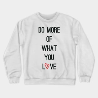 Do more of what you Love Crewneck Sweatshirt